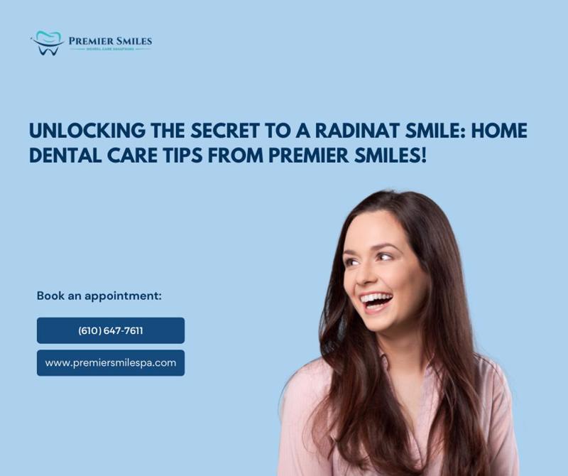 Unlocking the secret to a radinat smile: Home dental care tips from Premier Smiles!